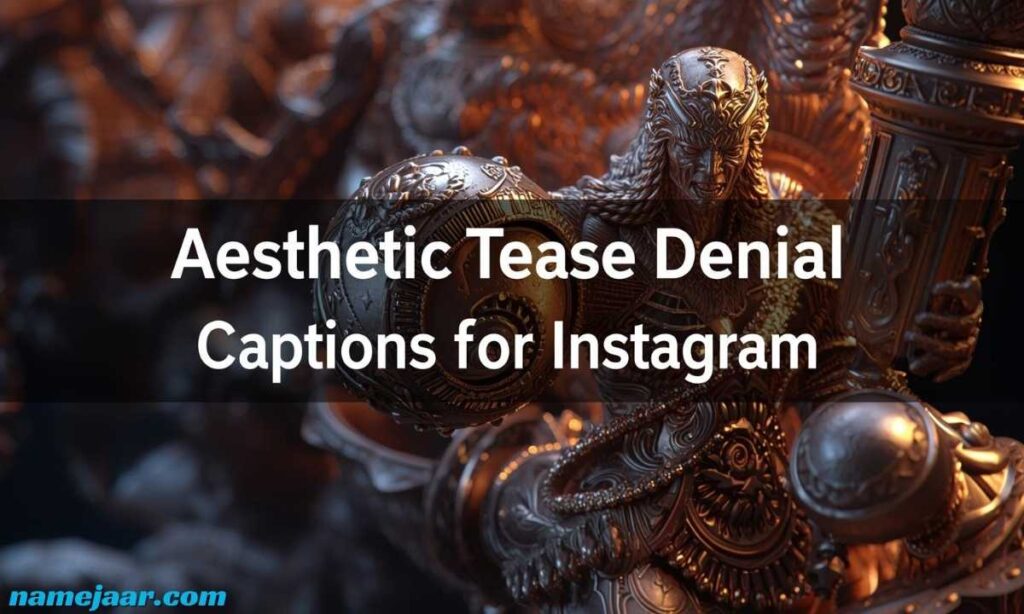 Aesthetic Tease Denial Captions for Instagram