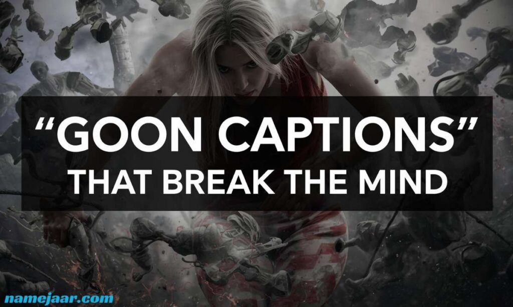 Goon Captions That Break the Mind