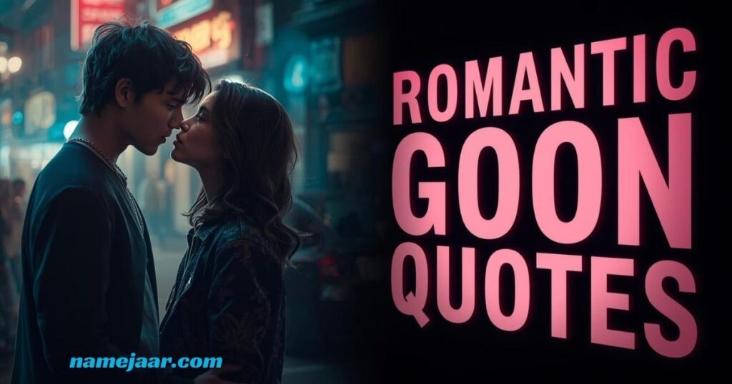 Romantic Teen Goon Quotes